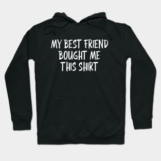 My Best Friend Bought Me This Shirt - Family Hoodie